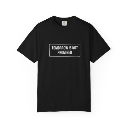 Tomorrow Is Not Promised T-Shirt