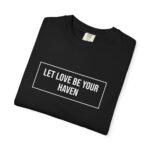 Let Love Be Your Haven T-Shirt - Image 3