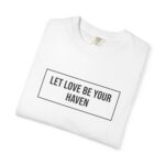 Let Love Be Your Haven T-Shirt - Image 7